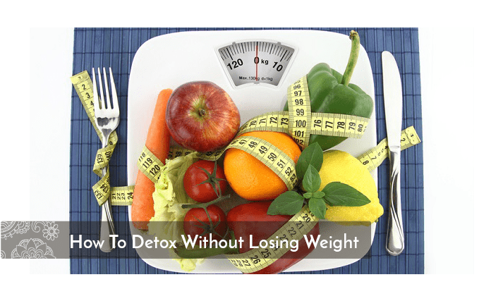 how-to-detox-without-losing-weight
