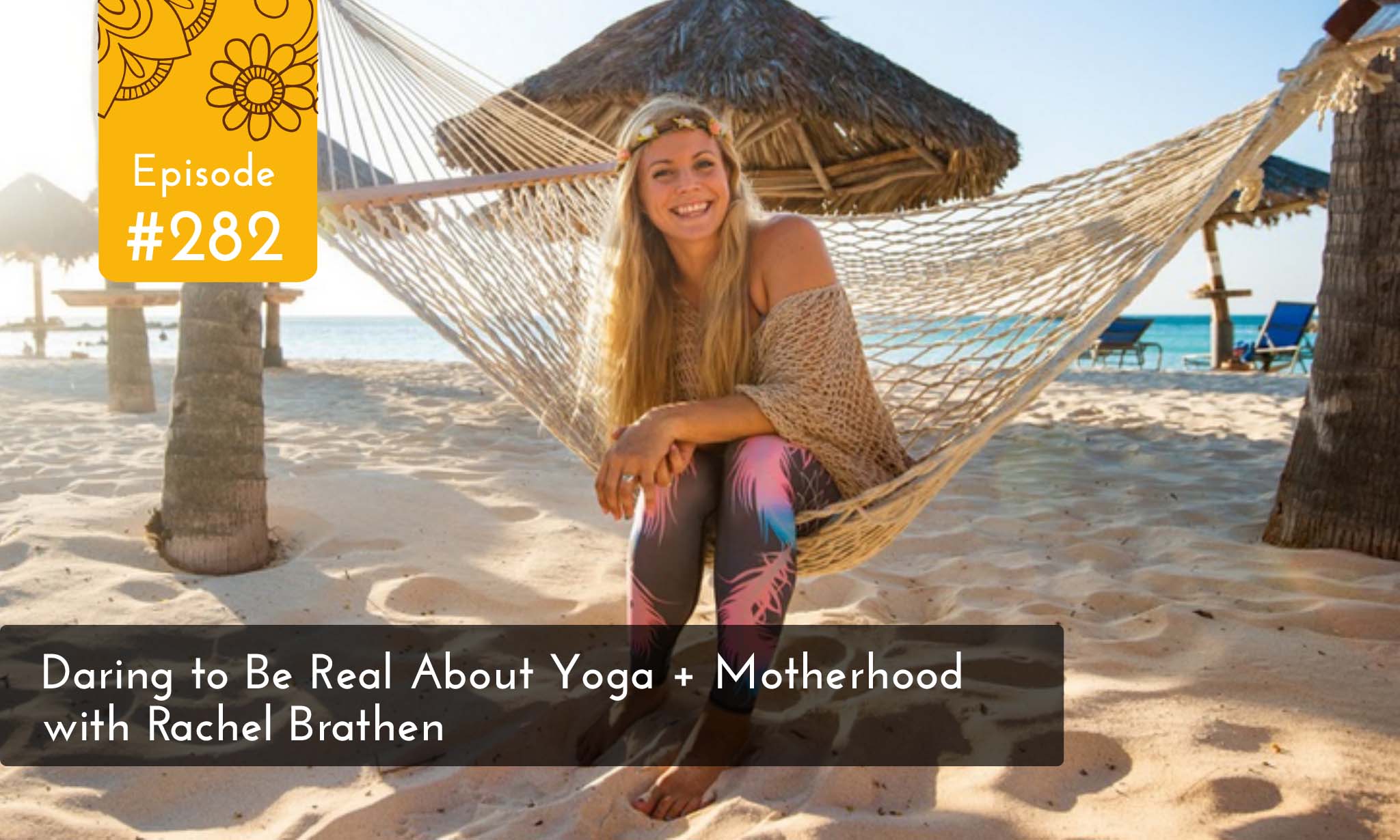 Daring to Be Real About Yoga + Motherhood with Rachel Brathen - Yogahealer